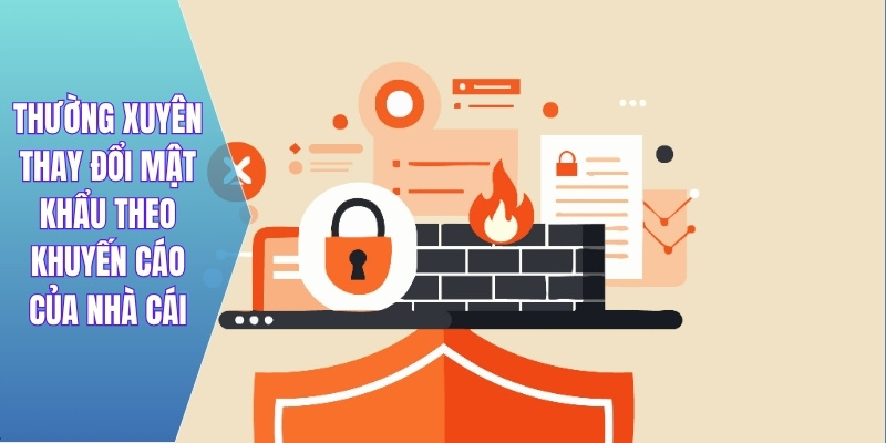Thường xuyên thay đổi mật khẩu theo khuyến cáo của nhà cái