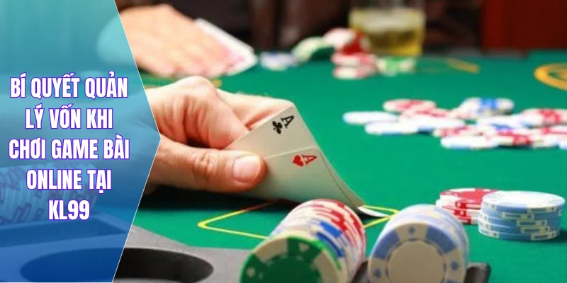Bí quyết quản lý vốn khi chơi game bài online tại KL99