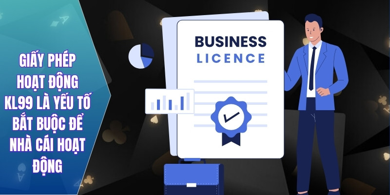 Giấy phép hoạt động KL99 là yếu tố bắt buộc để nhà cái hoạt động