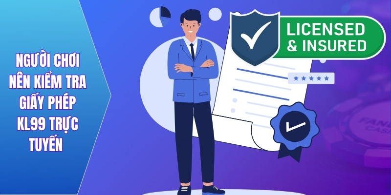 Người chơi nên kiểm tra giấy phép KL99 trực tuyến 