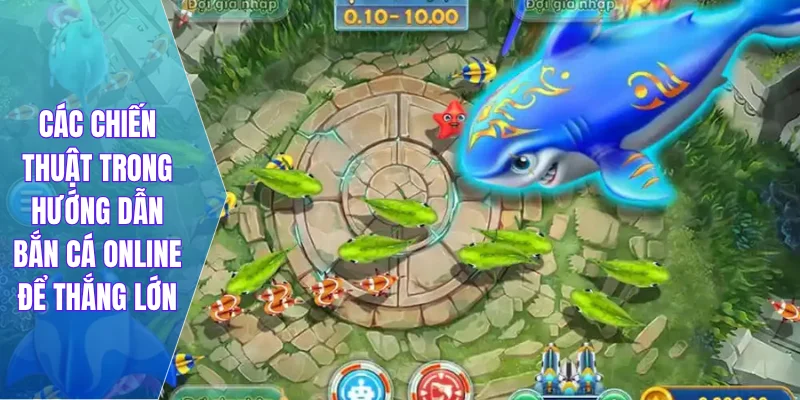 Các chiến thuật trong hướng dẫn bắn cá online để thắng lớn