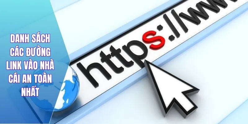 Danh sách các đường link vào nhà cái an toàn nhất