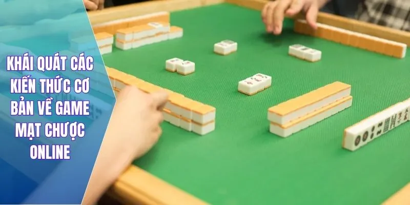 Khái quát các kiến thức cơ bản về game mạt chược online