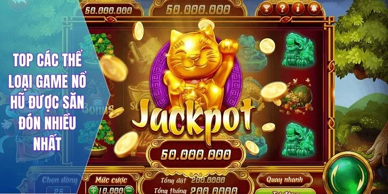 TOP các thể loại game nổ hũ được săn đón nhiều nhất