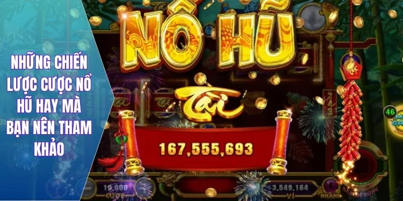 Những chiến lược cược nổ hũ hay mà bạn nên tham khảo