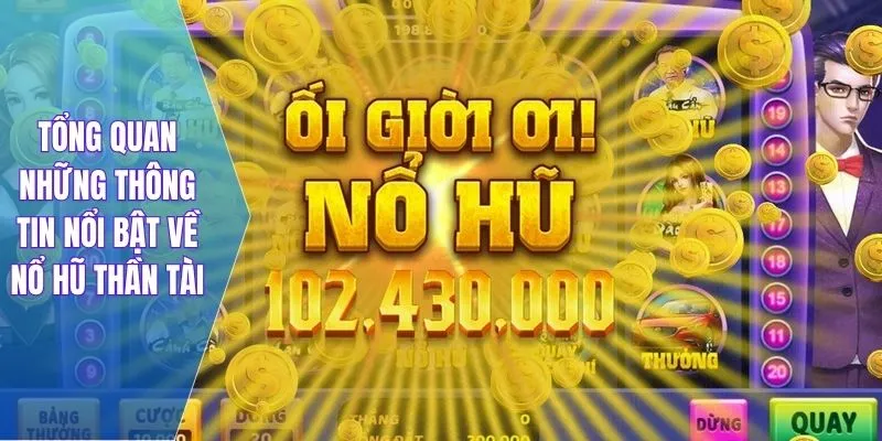 Tổng quan những thông tin nổi bật về nổ hũ thần tài