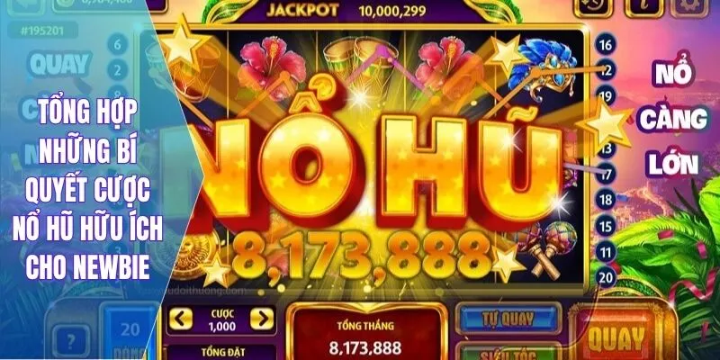 Tổng hợp những bí quyết cược nổ hũ hữu ích cho newbie