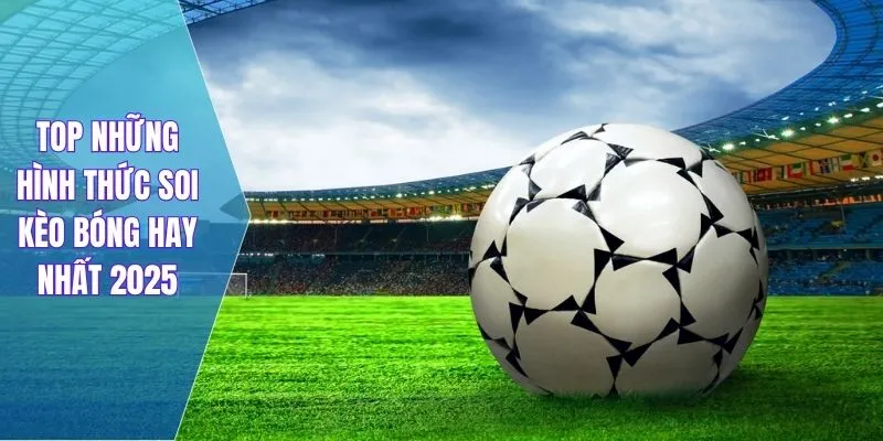 Một vài chiến thuật soi kèo hay mà bạn nên học hỏi