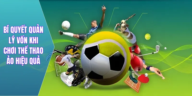 Bí quyết quản lý vốn khi chơi thể thao ảo hiệu quả