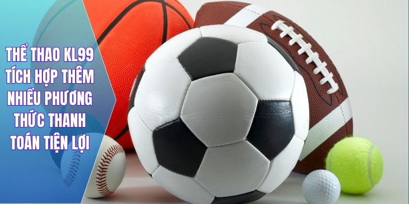 Thể thao KL99 tích hợp thêm nhiều phương thức thanh toán tiện lợi