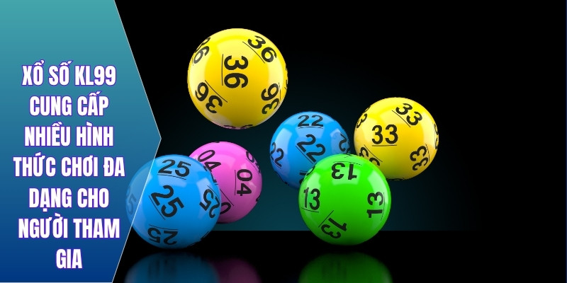 Xổ số KL99 cung cấp nhiều hình thức chơi đa dạng cho người tham gia