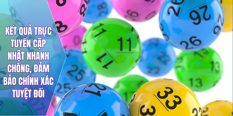 Kết quả trực tuyến cập nhật nhanh chóng, đảm bảo chính xác tuyệt đối