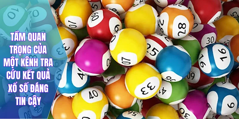 Tầm quan trọng của một kênh tra cứu kết quả xổ số đáng tin cậy