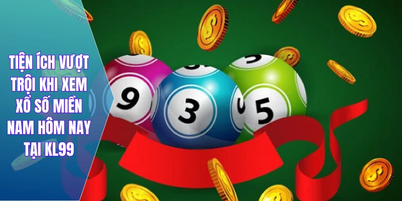 Tiện ích vượt trội khi xem xổ số miền Nam hôm nay tại KL99